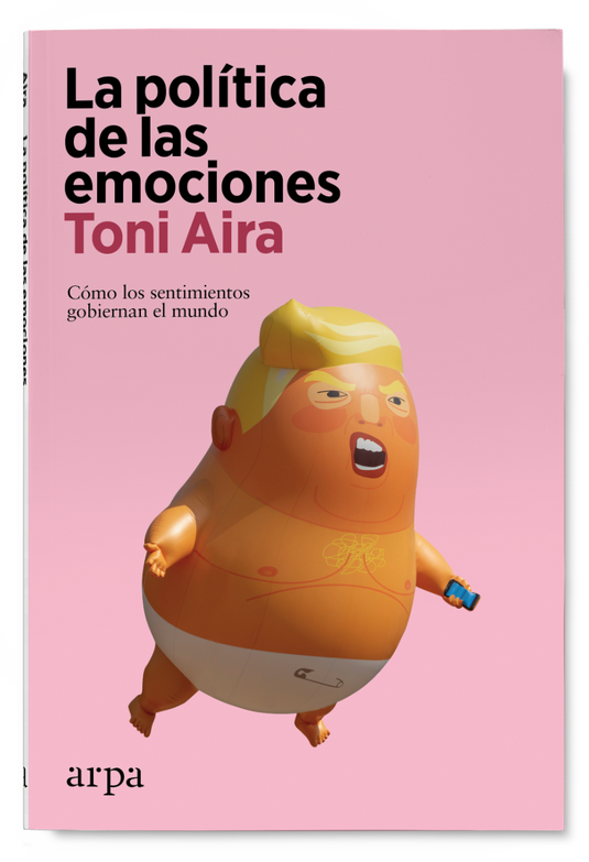 LA POLÍTICA DE LAS EMOCIONES cómo los sentimientos gobiernan el mundo