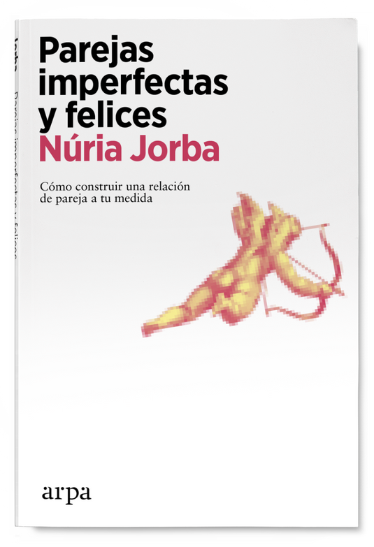PAREJAS IMPERFECTAS Y FELICES cómo construir una relación de pareja a tu medida