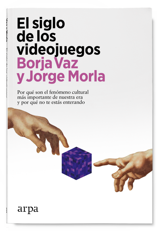 EL SIGLO DE LOS VIDEOJUEGOS por qué son el fenómeno cultural más importante de nuestra era y por qué no te estás enterando
