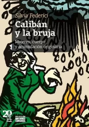 CALIBAN Y LA BRUJA MUJERES CUERPO Y ACUMULACION ORIGINARIA