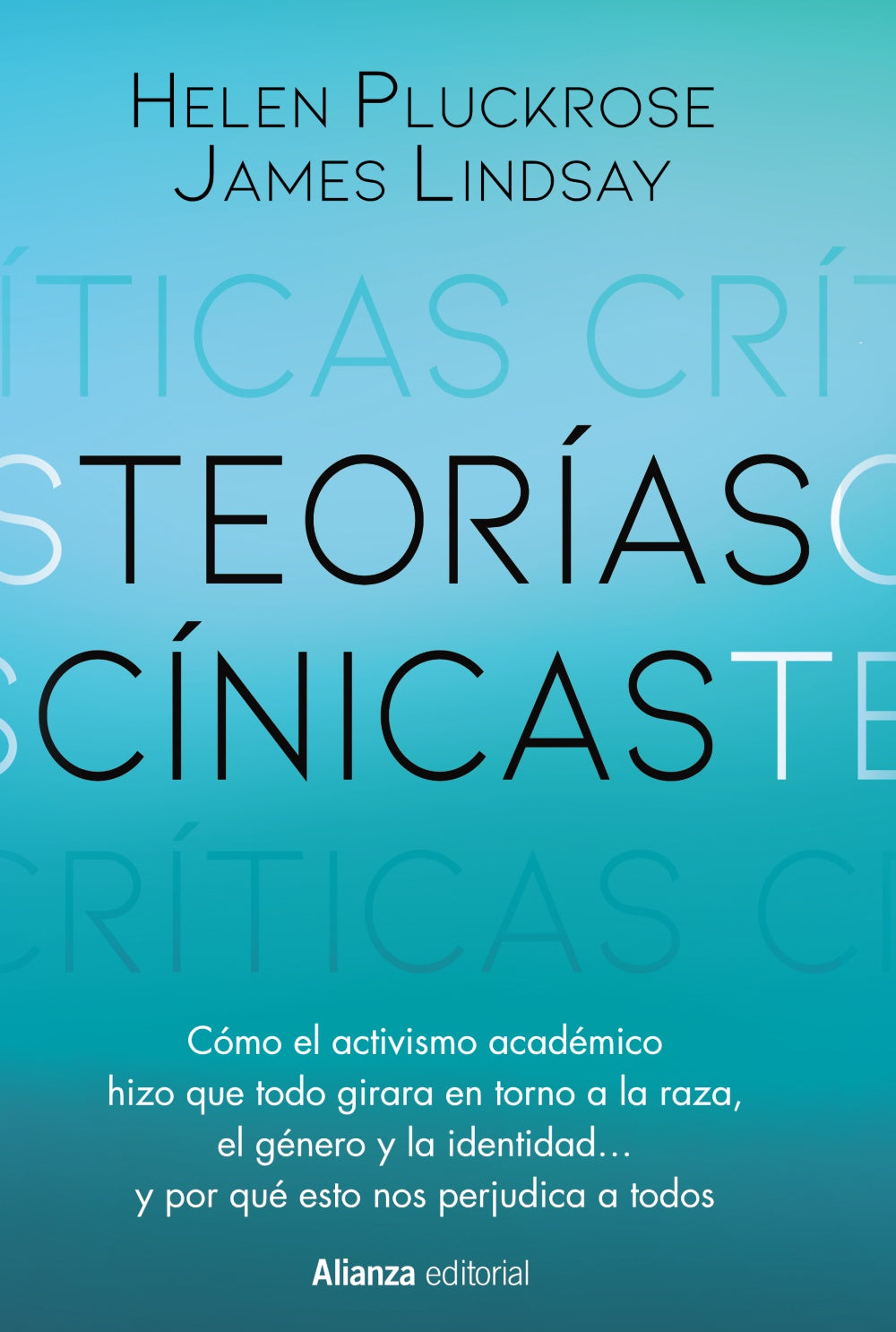 TEORÍAS CÍNICAS cómo el activismo académico hizo que todo girara en torno a la raza, el género y la identidad ... y por qué esto nos perjudica a todos