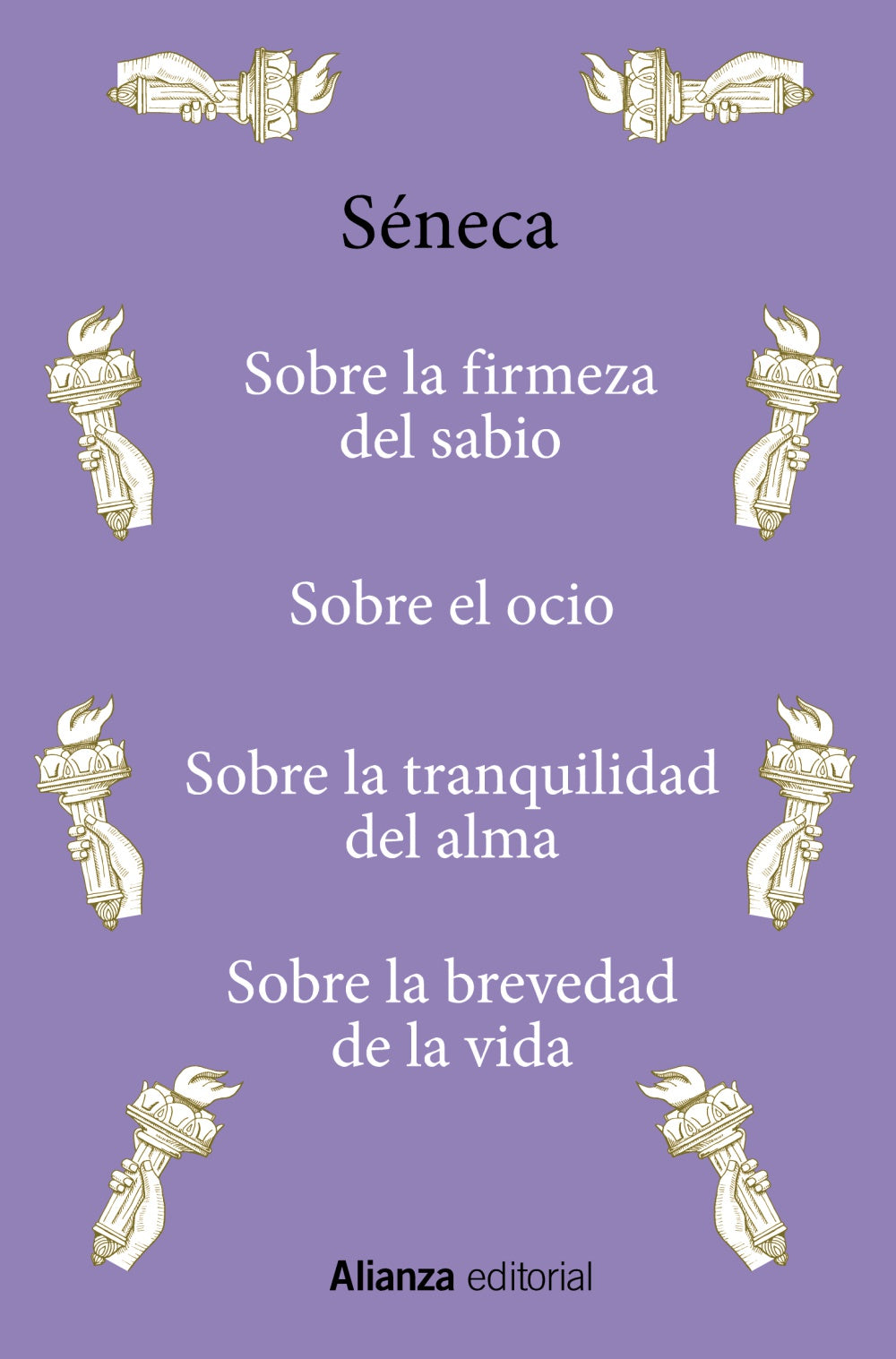 SOBRE LA FIRMEZA DEL SABIO/SOBRE EL OCIO/SOBRE LA TRANQUILIDAD DEL ALMA/SOBRE LA BREVEDAD DE LA VIDA