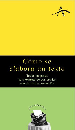 COMO SE ELABORA UN TEXTO Todos los pasos para expresarse por escrito con claridad y corrección