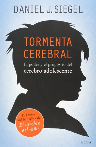 TORMENTA CEREBRAL: EL PODER Y EL PROPOSITO DEL CEREBRO ADOLESCENTE