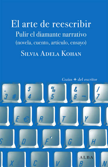 EL ARTE DE REESCRIBIR Pulir el diamante narrativo (novela, cuento, artículo, ensayo)