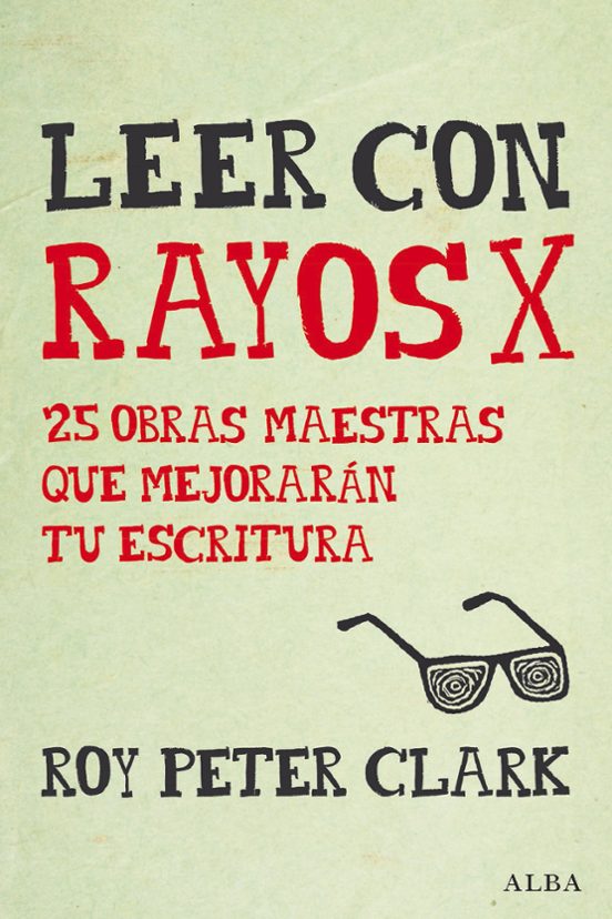 LEER CON RAYOS X: 25 OBRAS MAESTRAS QUE MEJORARAN TU ESCRITURA