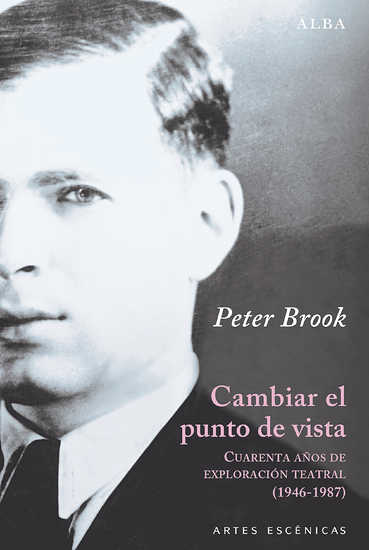 CAMBIAR EL PUNTO DE VISTA Cuarenta años de exploración teatral (1946-1987)