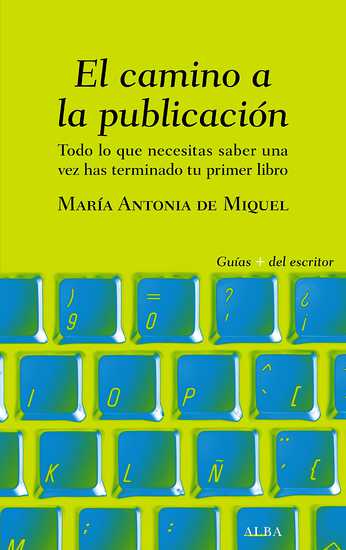 EL CAMINO A LA PUBLICACION Todo lo que necesitas saber una vez has terminado tu primer libro