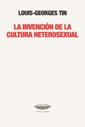 LA INVENCIÓN DE LA CULTURA HETEROSEXUAL