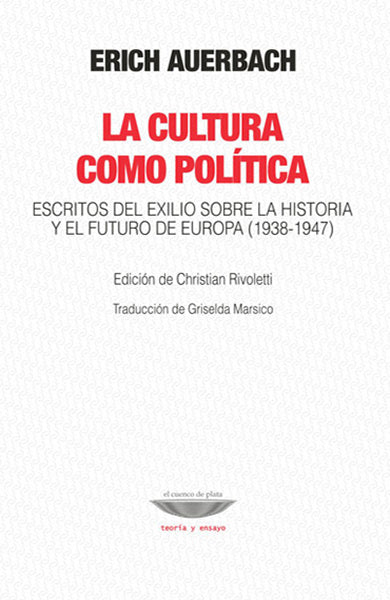 LA CULTURA COMO POLÍTICA escritos del exilio sobre la historia y el futuro de Europa (1938-1947)
