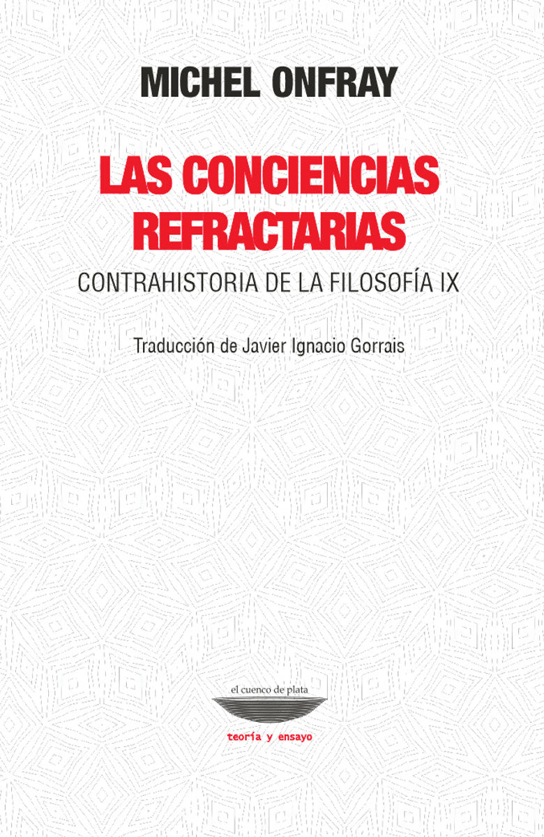 LAS CONCIENCIAS REFRACTARIAS contrahistoria de la filosofía IX