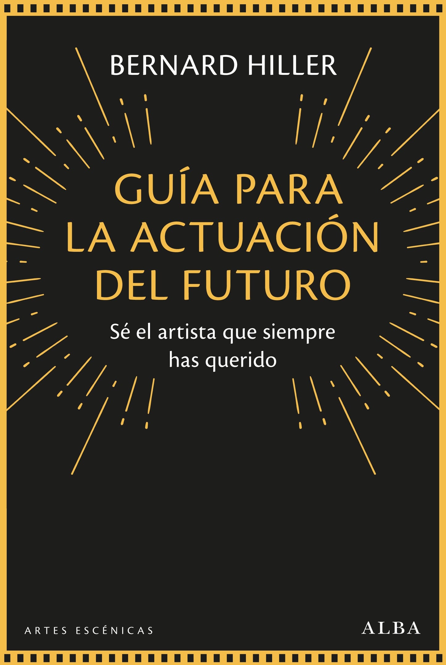 GUIA PARA LA ACTUACION DEL FUTURO Sé el artista que siempre has querido