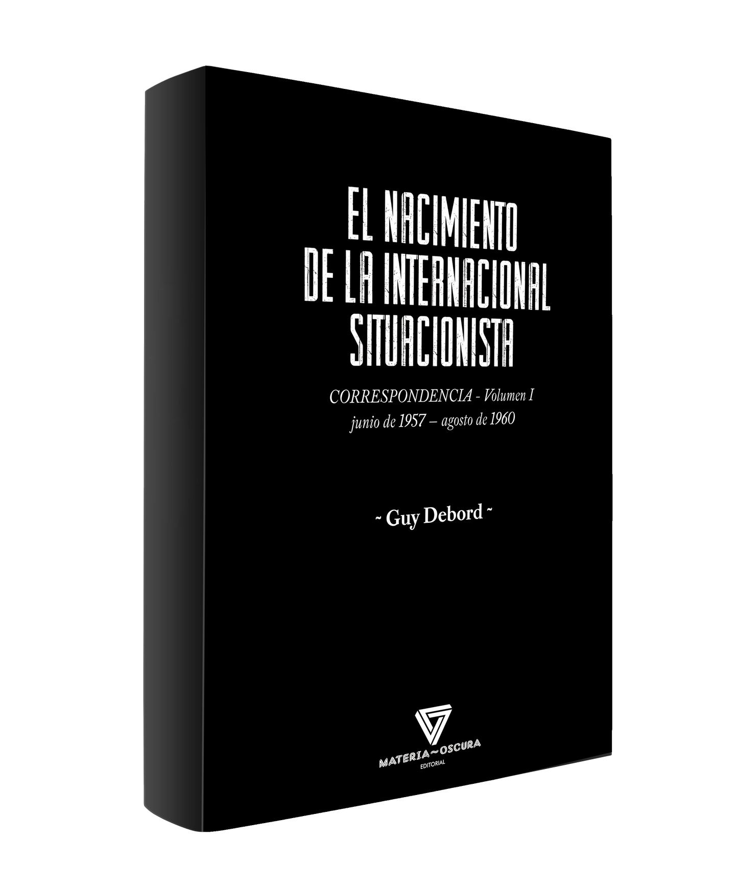 EL NACIMIENTO DE LA INTERNACIONAL SITUACIONISTA - Correspondencia - Vol. 1 - junio 1957 – agosto de 1960