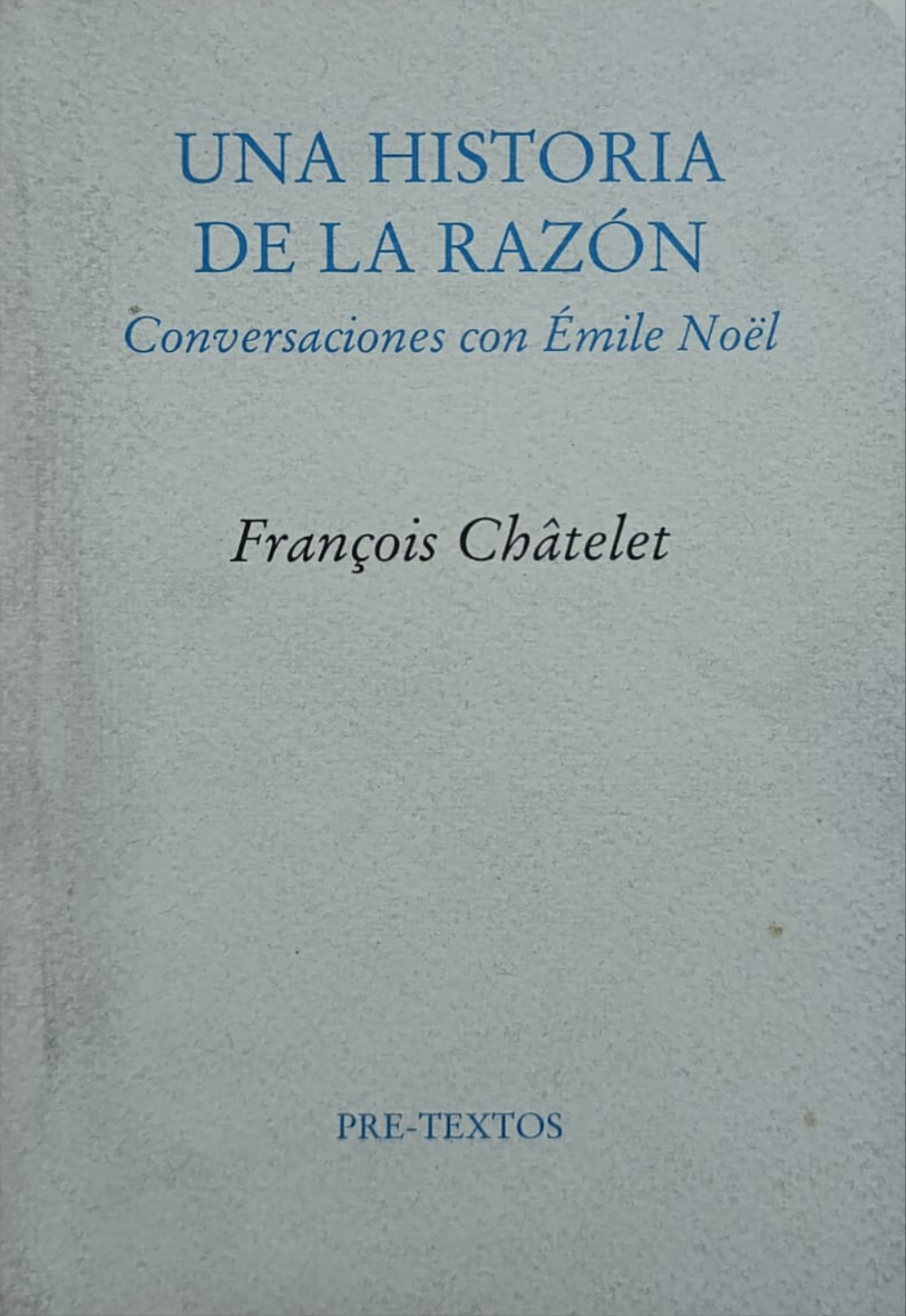 UNA HISTORIA DE LA RAZÓN conversaciones con Émile Noël