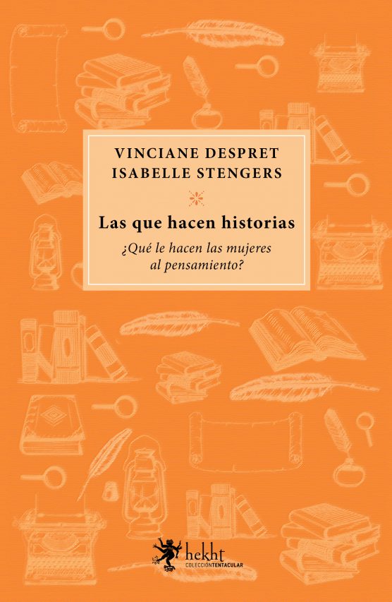 LAS QUE HACEN HISTORIAS ¿Qué le hacen las mujeres al pensamiento?