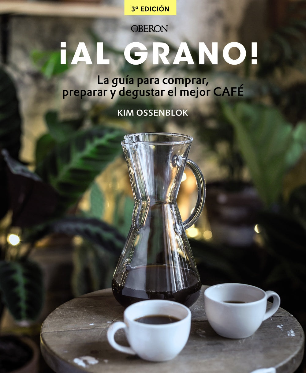 ¡AL GRANO! la guía para comprar, preparar y degustar el mejor café