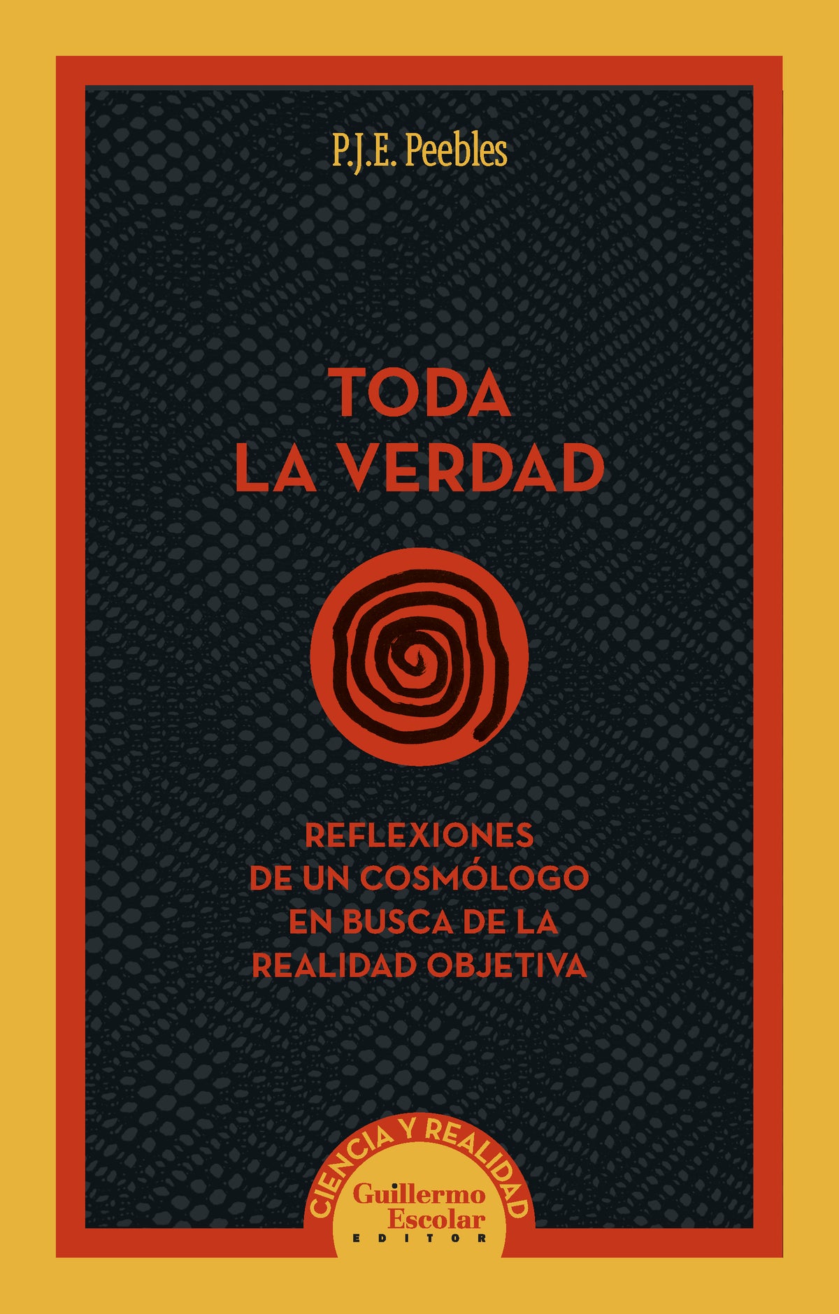 TODA LA VERDAD reflexiones de un cosmólogo en busca de la realidad objetiva