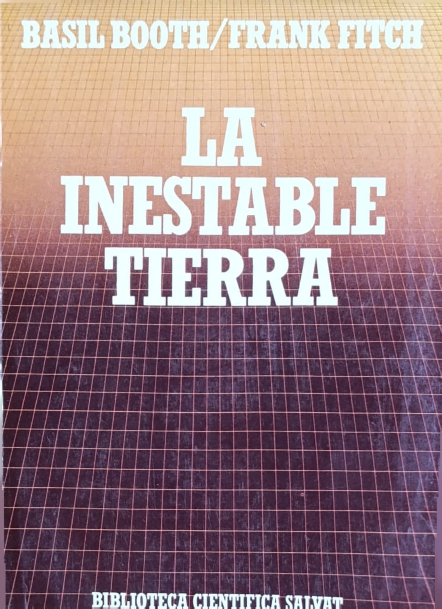 LA INESTABLE TIERRA pasado, presente y futuro de las catástrofes naturales