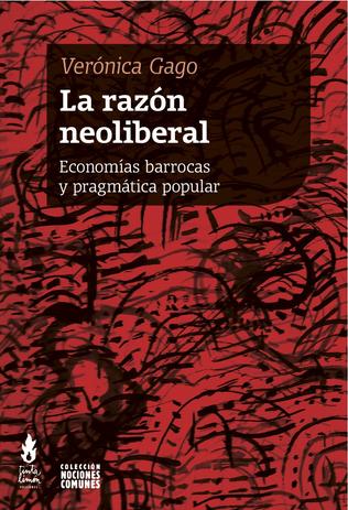 LA RAZON NEOLIBERAL economías barrocas y pragmática popular