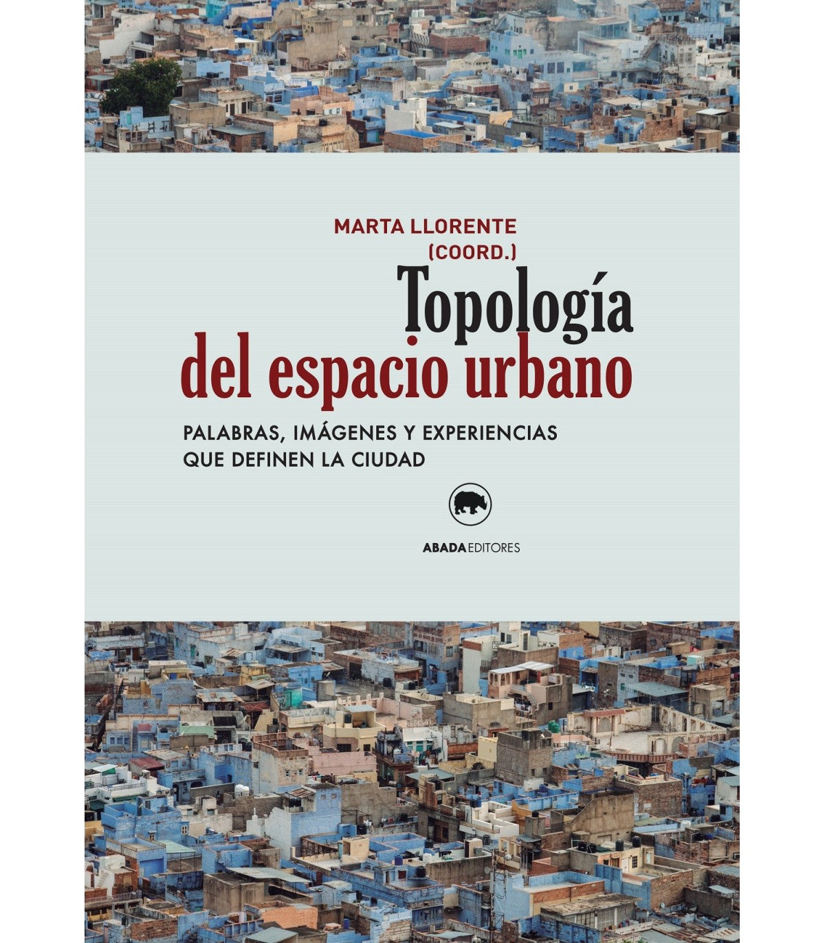 TOPOLOGÍA DEL ESPACIO URBANO palabras, imágenes y experiencias que definen la ciudad