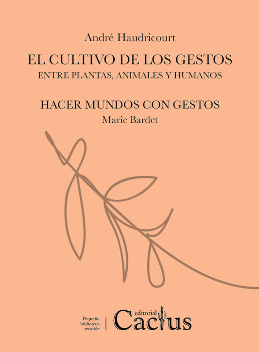 EL CULTIVO DE LOS GESTOS Entre plantas, animales y humanos