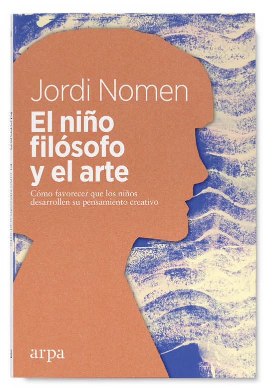 EL NIÑO FILÓSOFO Y EL ARTE cómo favorecer que los niños desarrollen su pensamiento creativo