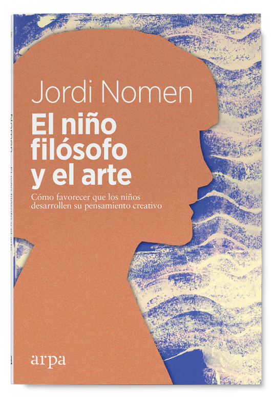 EL NIÑO FILÓSOFO Y EL ARTE cómo favorecer que los niños desarrollen su pensamiento creativo