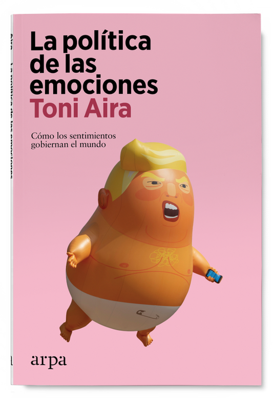 LA POLÍTICA DE LAS EMOCIONES cómo los sentimientos gobiernan el mundo