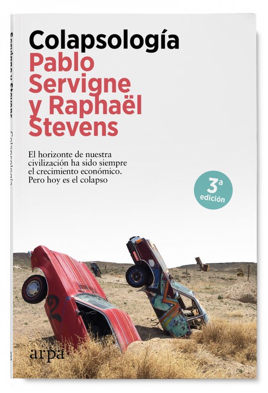 COLAPSOLOGÍA el horizonte de nuestra civilización ha sido siempre el crecimiento económico. Pero hoy es el colapso