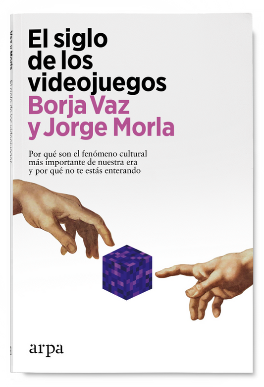 EL SIGLO DE LOS VIDEOJUEGOS por qué son el fenómeno cultural más importante de nuestra era y por qué no te estás enterando
