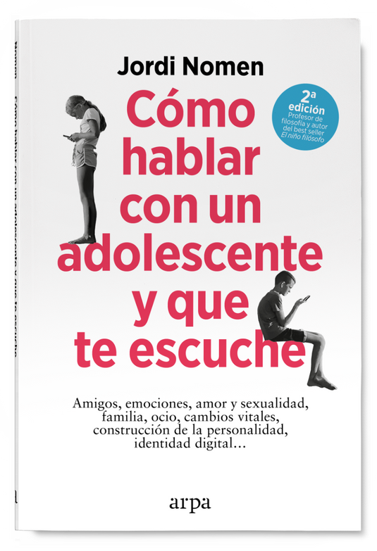 CÓMO HABLAR CON UN ADOLESCENTE Y QUE TE ESCUCHE amigos, emociones, amor y sexualidad, familia, ocio, cambios vitales, construcción de la personalidad, identidad digital...