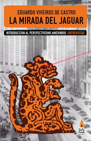LA MIRADA DEL JAGUAR introducción al perspectivismo amerindio/entrevistas