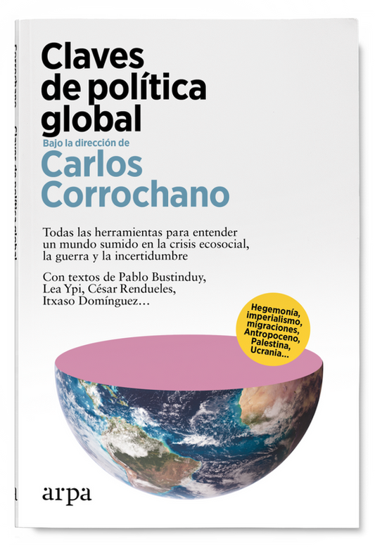 CLAVES DE POLÍTICA GLOBAL todas las herramientas para entender un mundo sumido en la crisis ecosocial, la guerra y la incertidumbre