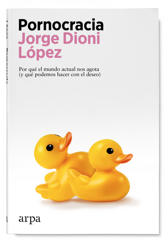 PORNOCRACIA por qué el mundo actual nos agota (y qué podemos hacer con el deseo)