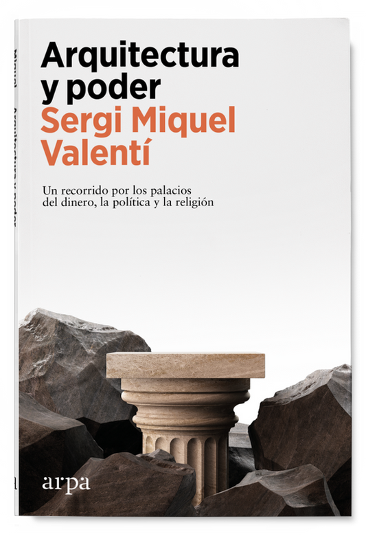 ARQUITECTURA Y PODER un recorrido por los palacios del dinero, la política y la religión