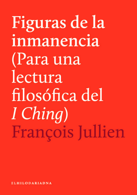 FIGURAS DE LA INMANENCIA (para una lectura filosófica del I Ching)