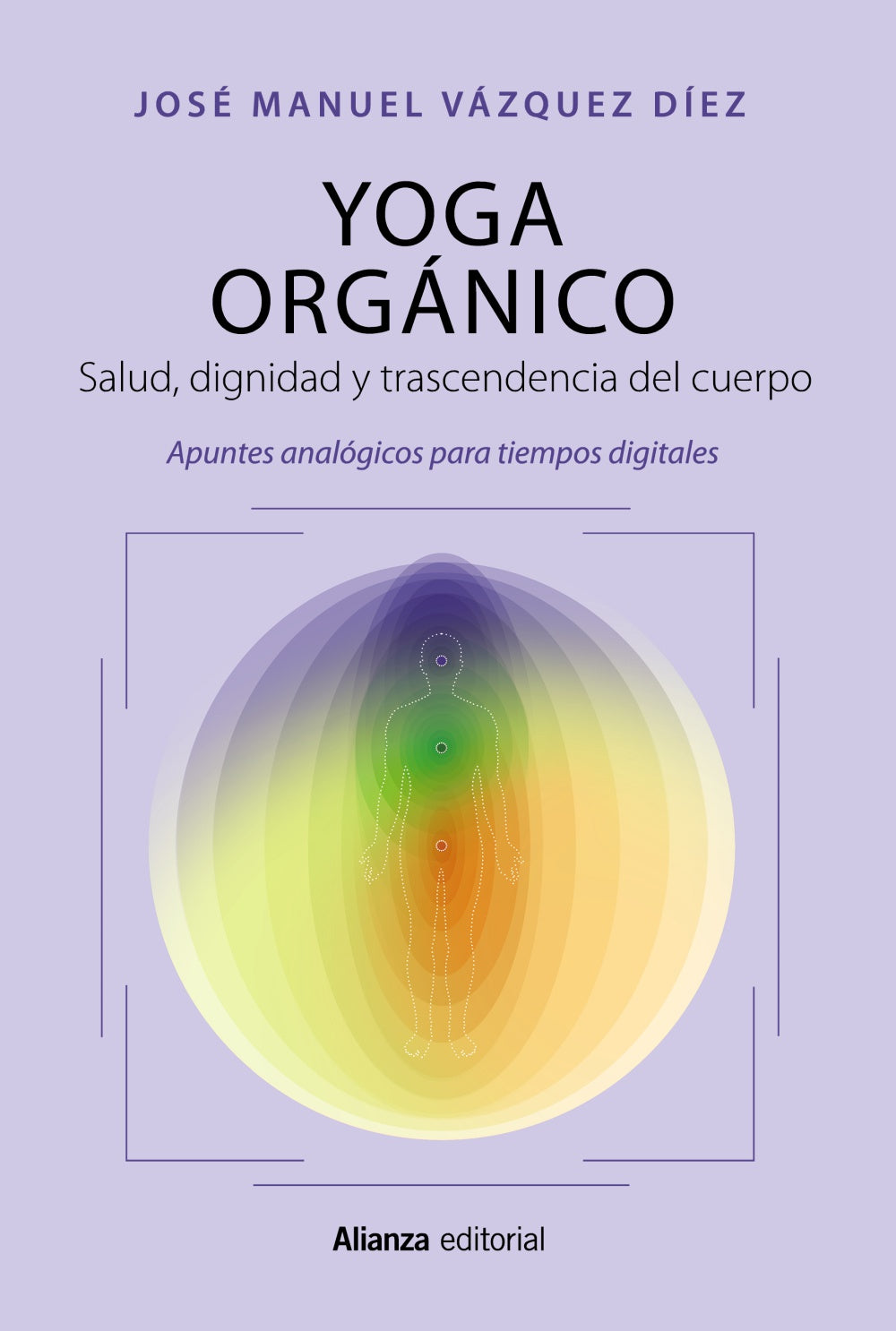 YOGA ORGANICO salud, dignidad y trascendencia del cuerpo/apuntes analógicos para tiempos digitales