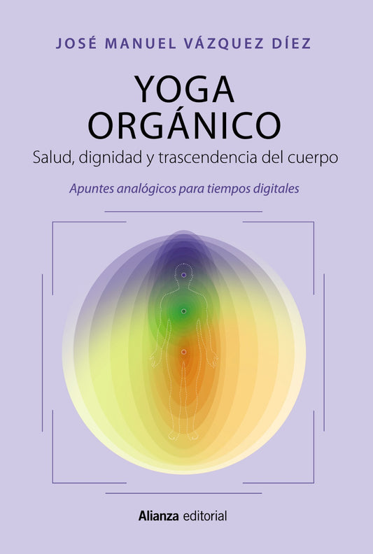 YOGA ORGANICO salud, dignidad y trascendencia del cuerpo/apuntes analógicos para tiempos digitales