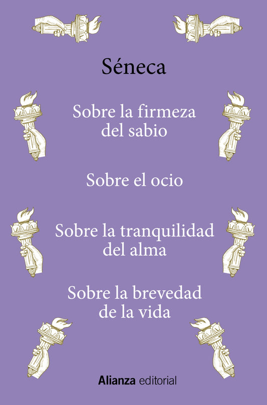 SOBRE LA FIRMEZA DEL SABIO/SOBRE EL OCIO/SOBRE LA TRANQUILIDAD DEL ALMA/SOBRE LA BREVEDAD DE LA VIDA