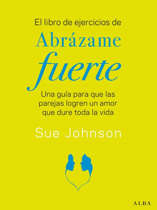 EL LIBRO DE EJERCICIOS DE ABRAZAME FUERTE UNA GUIA PARA QUE LAS PAREJAS LOGREN UN AMOR QUE DURE TODA LA VIDA