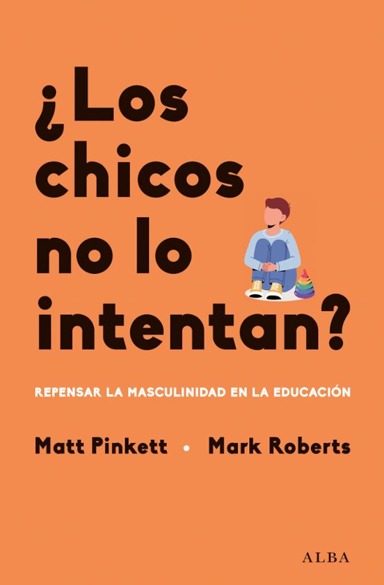 LOS CHICOS NO LO INTENTAN? REPENSAR LA MASCULINIDAD EN LAS ESCUELAS