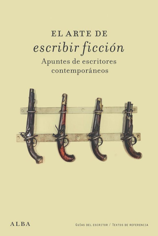 EL ARTE DE ESCRIBIR FICCIÓN APUNTES DE ESCRITORES CONTEMPORÁNEOS