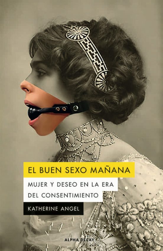 EL BUEN SEXO MAÑANA MUJER Y DESEO EN LA ERA DEL CONSENTIMIENTO