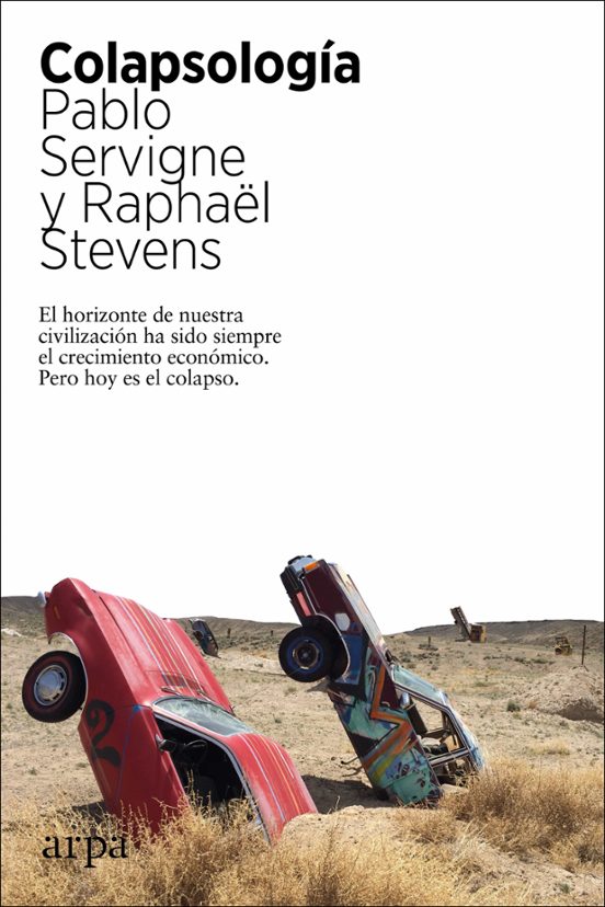 COLAPSOLOGIA EL HORIZONTE DE NUESTRA CIVILIZACION HA SIDO SIEMPRE EL CRECIMIENTO ECONOMICO PERO HOY ES EL COLAPSO