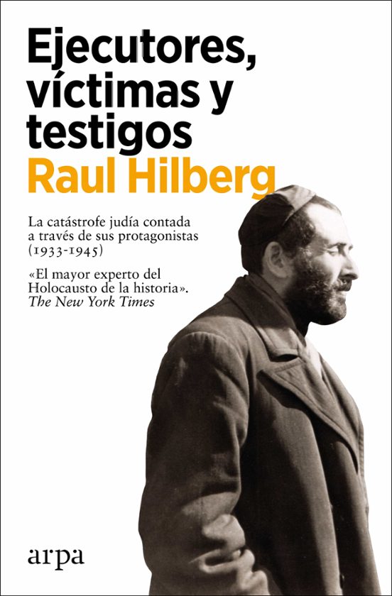 EJECUTORES VICTIMAS Y TESTIGOS LA CATASTROFE JUDIA CONTADA A TRAVES DE SUS PROTAGONISTAS 1933 1945
