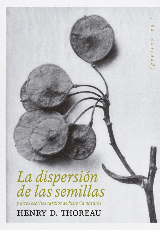 LA DISPERSIÓN DE LAS SEMILLAS y otros escritos tardíos de historia natural
