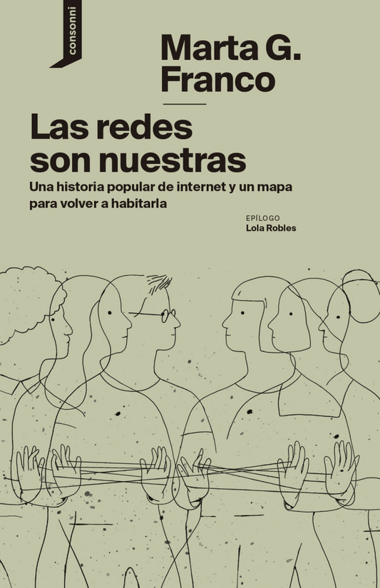 LAS REDES SON NUESTRAS una historia popular de internet y un mapa para volver a habitarla
