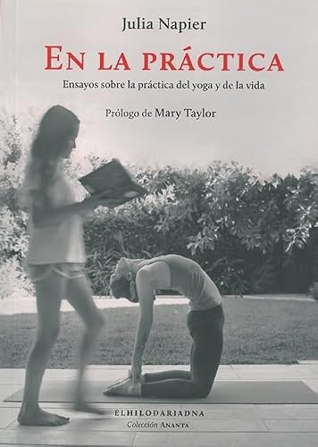 EN LA PRACTICA: ENSAYOS SOBRE LA PRACTICA DEL YOGA Y DE LA VIDA