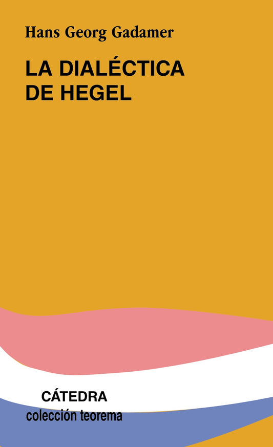 LA DIALÉCTICA DE HEGEL cinco ensayos hermenéuticos