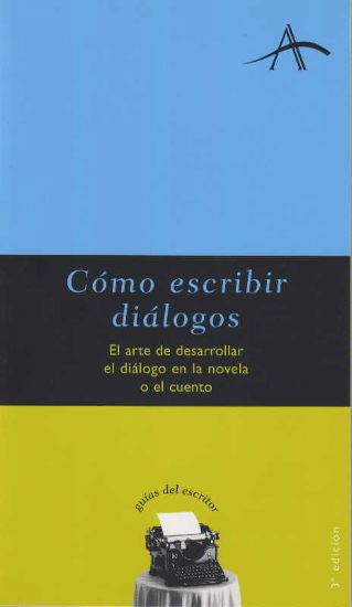 COMO ESCRIBIR DIALOGOS: El arte de desarrollar el diálogo en la novela o el cuento